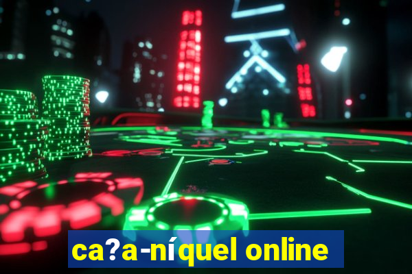 ca?a-níquel online