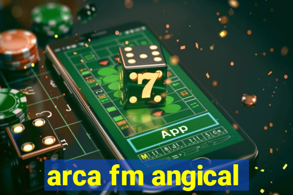 arca fm angical