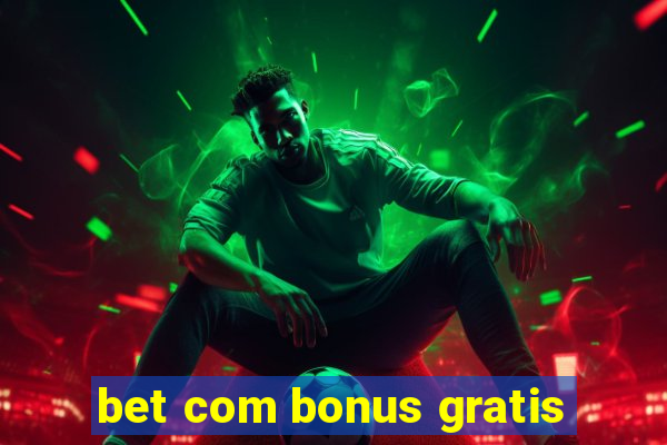 bet com bonus gratis