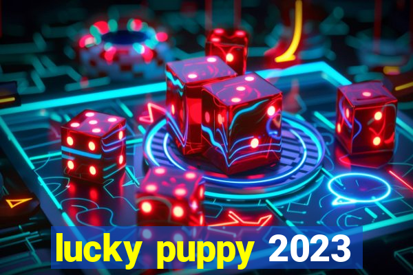 lucky puppy 2023