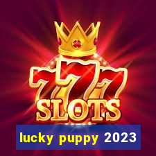 lucky puppy 2023