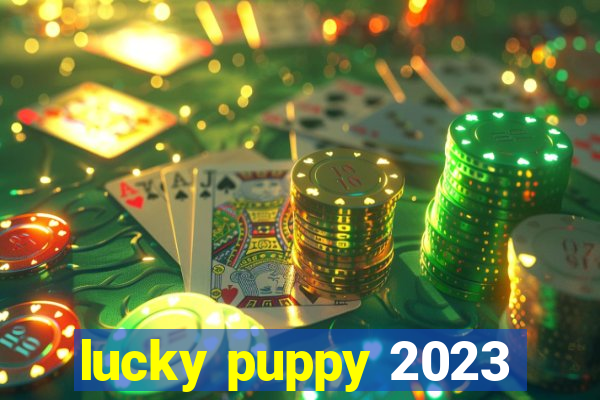 lucky puppy 2023