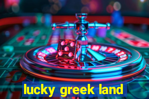 lucky greek land