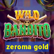 zeroma gold