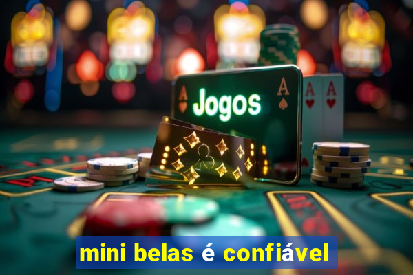 mini belas é confiável