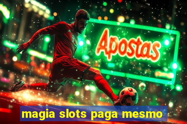 magia slots paga mesmo