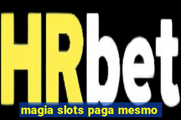 magia slots paga mesmo