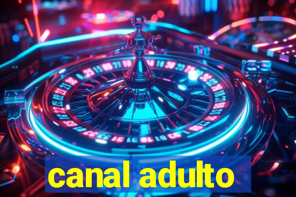 canal adulto