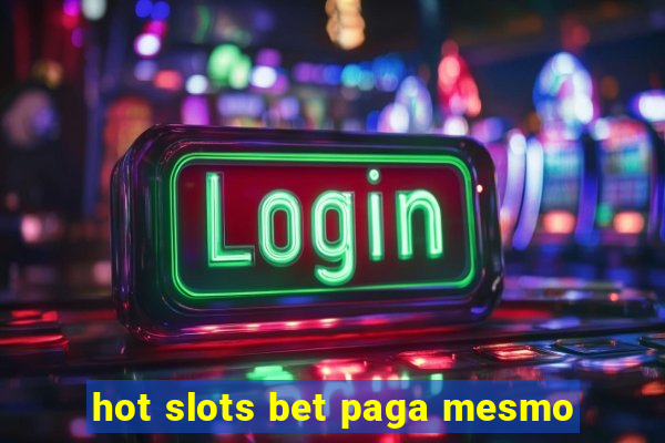 hot slots bet paga mesmo