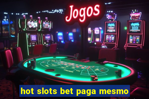 hot slots bet paga mesmo