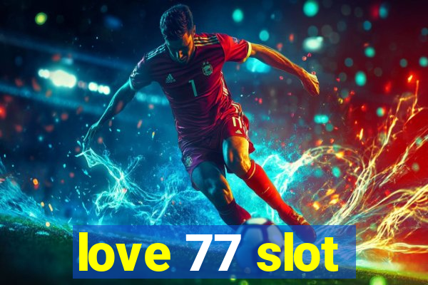 love 77 slot