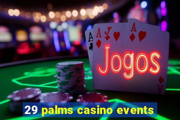 29 palms casino events