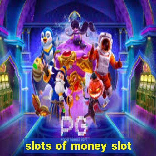 slots of money slot