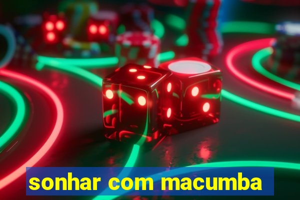 sonhar com macumba