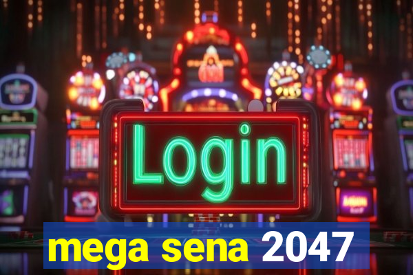 mega sena 2047