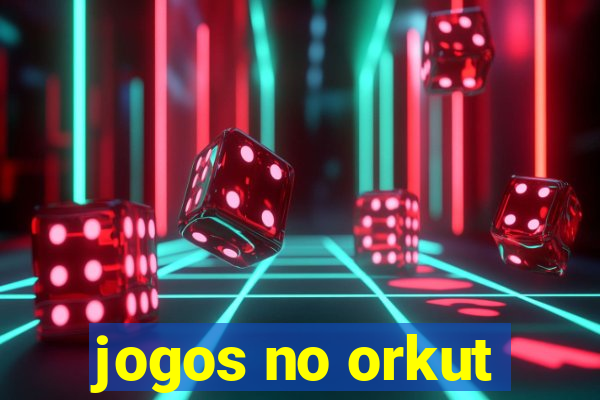 jogos no orkut