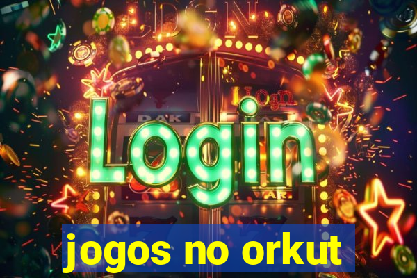 jogos no orkut