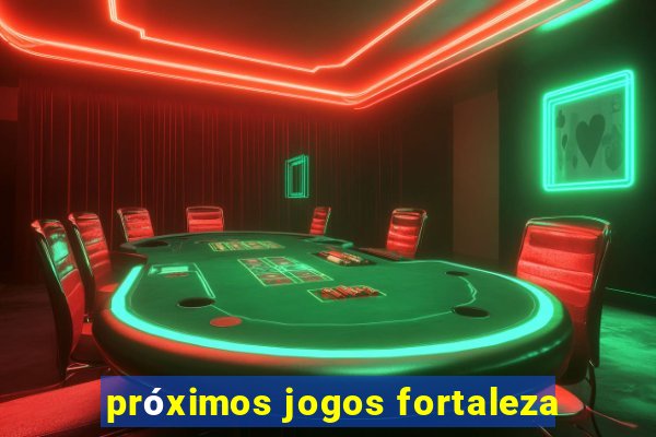 próximos jogos fortaleza