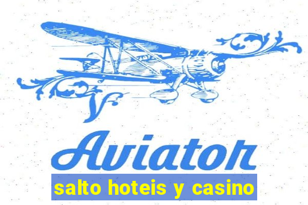 salto hoteis y casino