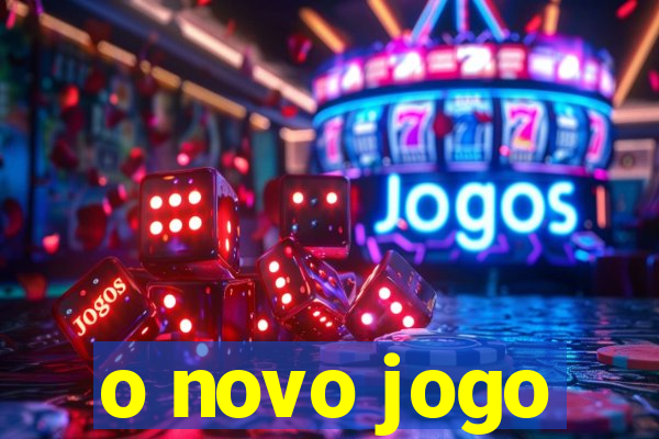 o novo jogo