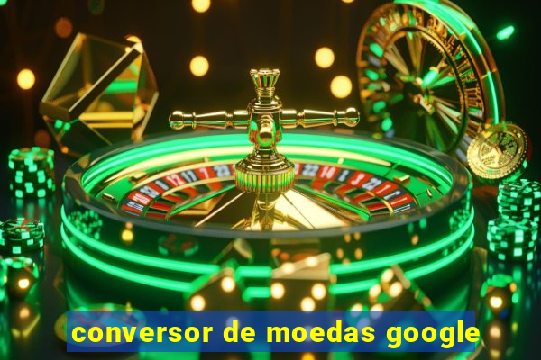 conversor de moedas google