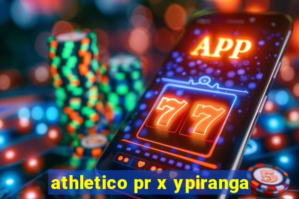 athletico pr x ypiranga