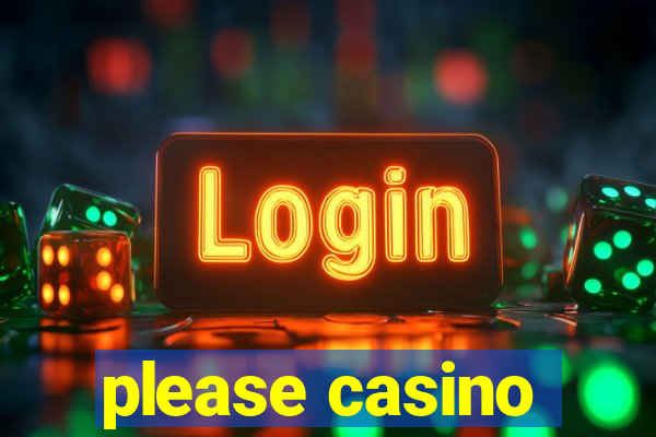 please casino