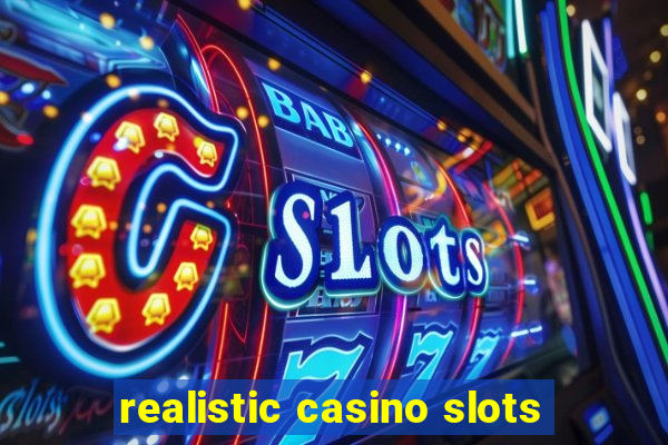 realistic casino slots