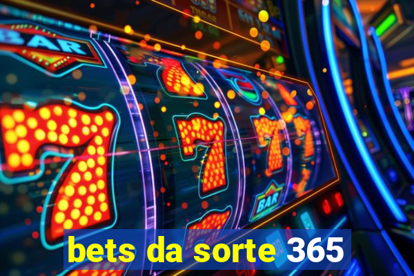 bets da sorte 365