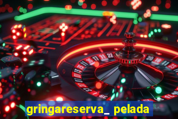 gringareserva_ pelada