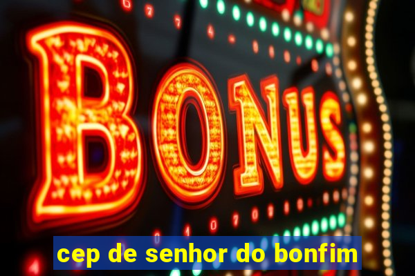 cep de senhor do bonfim