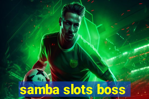 samba slots boss