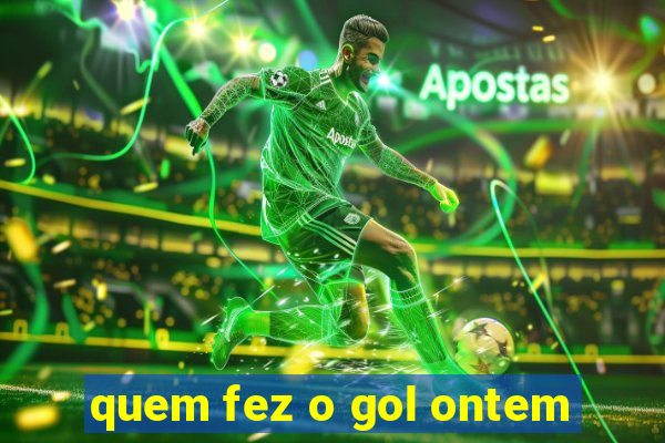 quem fez o gol ontem