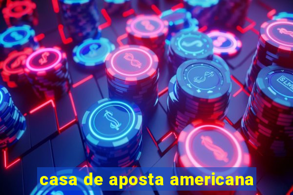 casa de aposta americana