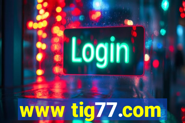 www tig77.com