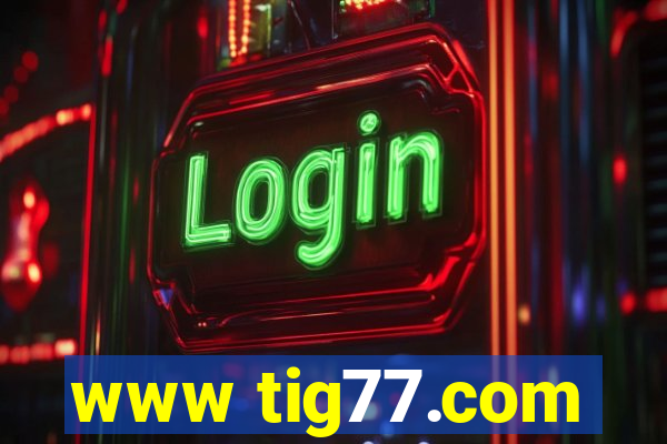 www tig77.com