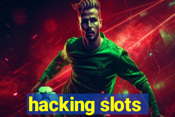 hacking slots