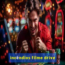 incêndios filme drive