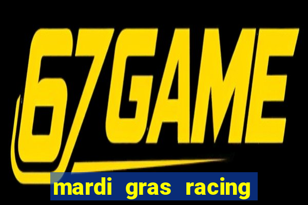 mardi gras racing and casino