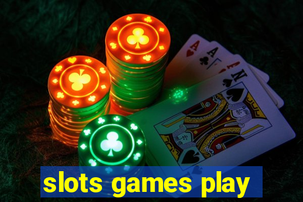 slots games play