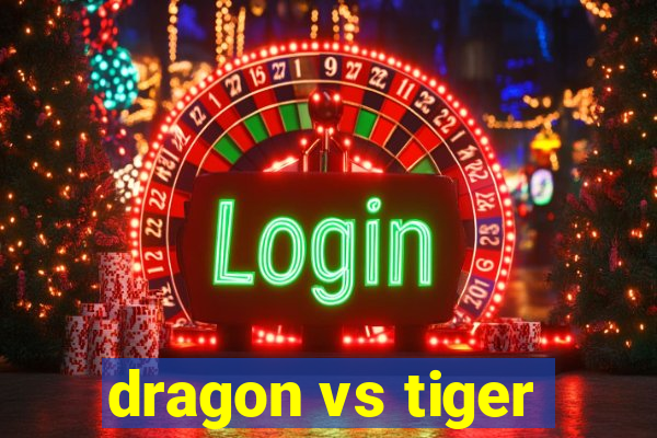 dragon vs tiger