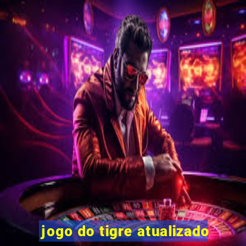 jogo do tigre atualizado