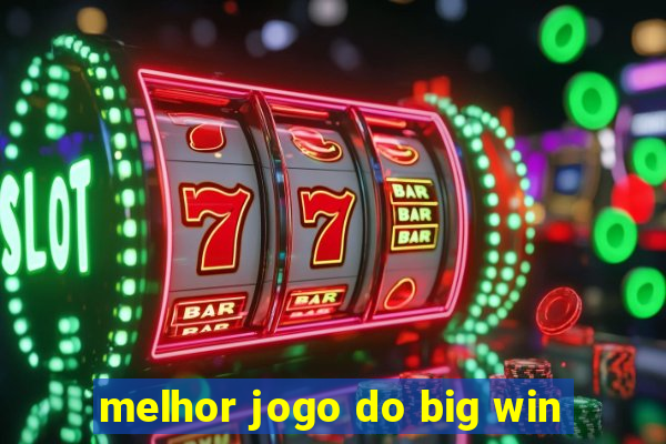 melhor jogo do big win