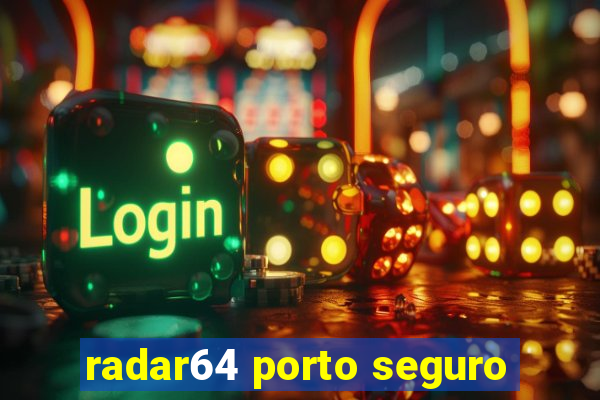 radar64 porto seguro