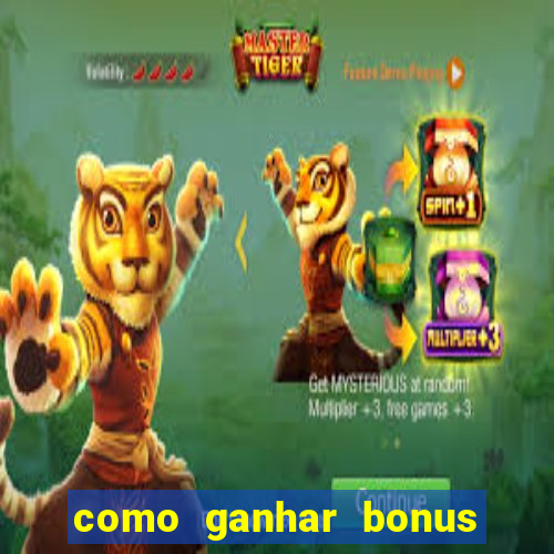 como ganhar bonus no tigrinho