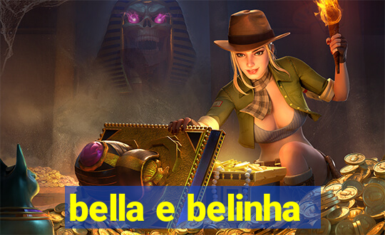 bella e belinha