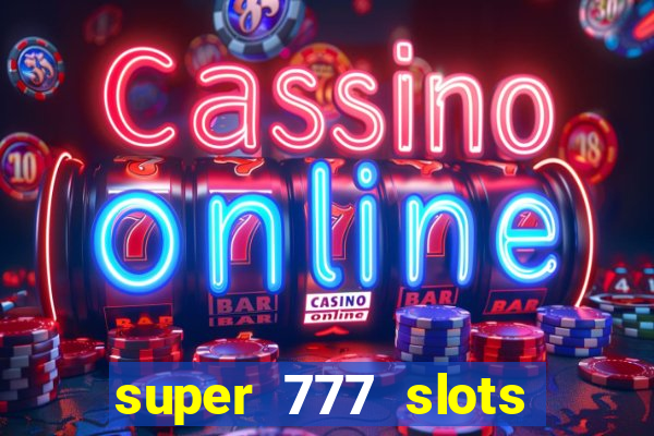 super 777 slots paga mesmo