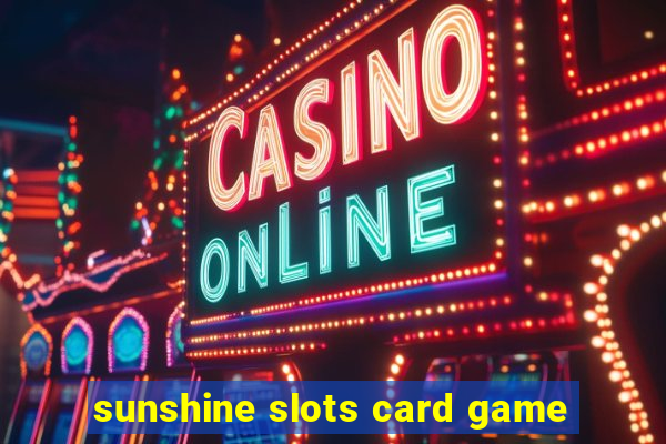 sunshine slots card game