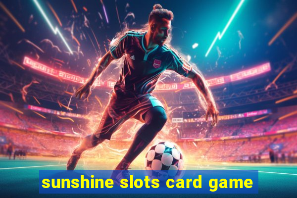 sunshine slots card game