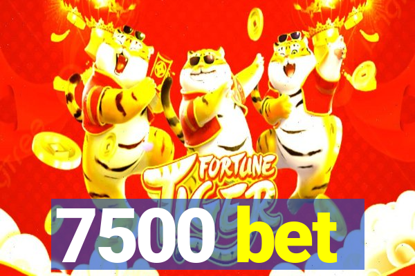 7500 bet